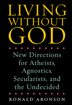 Hardcover Living Without God: New Directions for Atheists, Agnostics, Secularists, and the Undecided Book