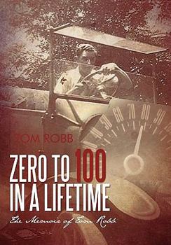 Hardcover Zero to 100 in a Lifetime: The Memoir of Tom Robb Book