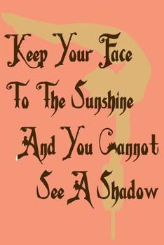 Paperback Graph Paper Notebook: Keep Your Face To The Sunshine And You Cannot See A Shadow Book