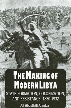 Paperback The Making of Modern Libya: State Formation, Colonization, and Resistance, 1830-1932 Book