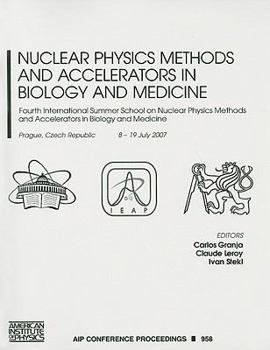 Nuclear Physics Methods and Accelerators in Biology and Medicine: Fourth International Summer School on Nuclear Physics Methods and Accelerators in Biology and Medicine (AIP Conference Proceedings)