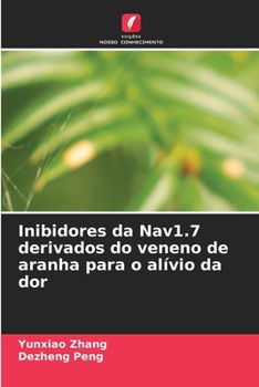 Inibidores da Nav1.7 derivados do veneno de aranha para o alívio da dor (Portuguese Edition)