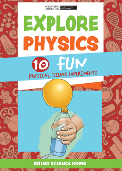 Library Binding Explore Physics: 10 Fun Physical Science Experiments Book