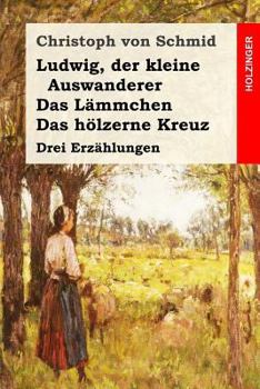 Paperback Ludwig, der kleine Auswanderer / Das Lämmchen / Das hölzerne Kreuz: Drei Erzählungen [German] Book
