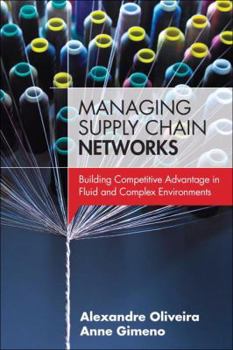Hardcover Managing Supply Chain Networks: Building Competitive Advantage in Fluid and Complex Environments Book