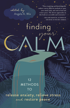 Paperback Finding Your Calm: Twelve Methods to Release Anxiety, Relieve Stress & Restore Peace Book