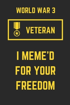 World War 3 veteran: I Meme'd For Your Freedom: Funny Meme Cover Notebook