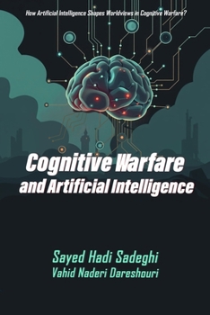 Paperback Cognitive Warfare and Artificial Intelligence: How Artificial Intelligence Shapes Worldviews in Cognitive Warfare? Book