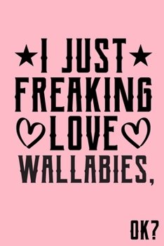 I Just Freaking Love Wallabies Ok: Animal Shelters or Rescues Adoption Notebook Flower Wide Ruled Lined Journal 6x9 Inch ( Legal ruled ) Family Gift Idea Mom Dad or Kids in Holidays - Cute Pink Cover