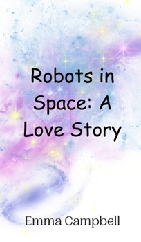 Hardcover Robots in Space: A Love Story Book