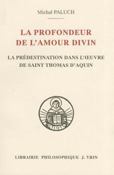 Paperback La Profondeur de l'Amour Divin: La Predestination Dans l'Oeuvre de Saint Thomas d'Aquin [French] Book