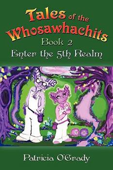 Tales of the Whosawhachits: Enter the 5th Realm Book 2 - Book #2 of the Tales of the Whosawhachits