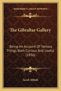 Paperback The Gibraltar Gallery: Being An Account Of Various Things Both Curious And Useful (1856) Book
