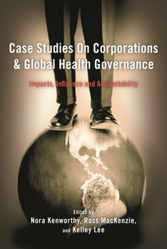 Paperback Case Studies on Corporations and Global Health Governance: Impacts, Influence and Accountability Book