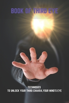 Paperback Book Of Third Eye: Techniques To Unlock Your Third Chakra, Your Mind's Eye: Meditation Guided Spirit Guide Book