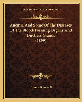 Paperback Anemia And Some Of The Diseases Of The Blood-Forming Organs And Ductless Glands (1899) Book