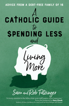 Paperback A Catholic Guide to Spending Less and Living More: Advice from a Debt-Free Family of 16 Book