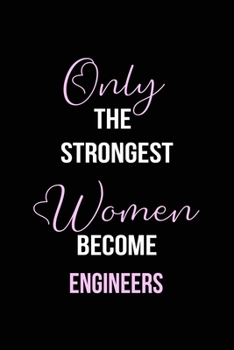 Paperback The Strongest Women Become Engineers Notebook: Engineer Gift Lined Notebook / Journal / Diary Gift, 120 blank pages, 6x9 inches, Matte Finish Cover Book