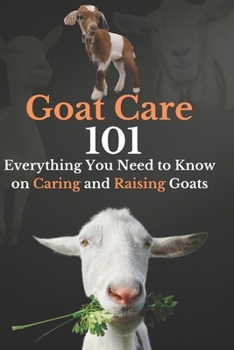 Goat Care 101: Everything You Need to Know on Caring and Raising Goats