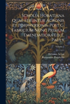 Paperback Scholia Horatiana Quae Feruntur Acronis Et Porphyrionis, Post G. Fabricium Nunc Primum Emendatiora Ed. F. Pauly; Volume 1 [Latin] Book