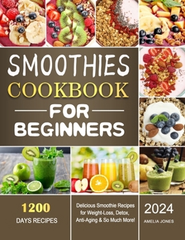 Paperback Smoothies Cookbook For Beginners: 1200 Days Delicious Smoothie Recipes for Weight-Loss, Detox, Anti-Aging & So Much More! Book