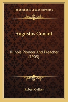 Paperback Augustus Conant: Illinois Pioneer And Preacher (1905) Book