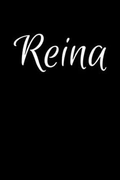 Reina: Notebook Journal for Women or Girl with the name Reina - Beautiful Elegant Bold & Personalized Gift - Perfect for Leaving Coworker Boss Teacher Daughter Wife Grandma Mum for Birthday Wedding Re