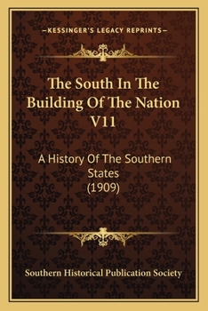 The South In The Building Of The Nation V11: A History Of The Southern States