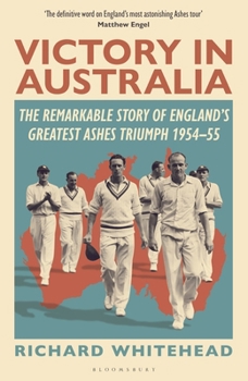 Hardcover Victory in Australia: The Remarkable Story of England's Greatest Ashes Triumph 1954-55 Book