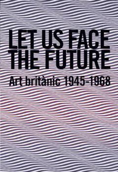 Hardcover Let Us Face the Future: Art Britanic 1945-1968 [Spanish] Book