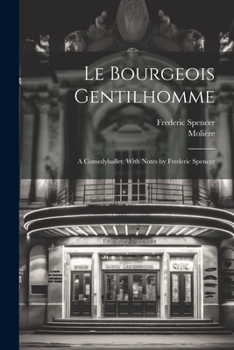 Paperback Le bourgeois gentilhomme; a comedyballet. With notes by Frederic Spencer [French] Book