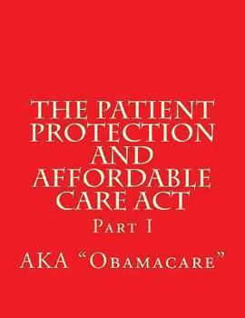 Paperback The Patient Protection and Affordable Care Act: Part I Book