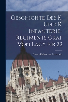 Paperback Geschichte des K. und K. Infanterie-Regiments Graf von Lacy Nr.22 [German] Book