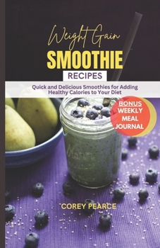 Paperback Weight Gain Smoothie Recipes: Quick and Delicious Smoothies For Adding Healthy Calories To Your Diet Book
