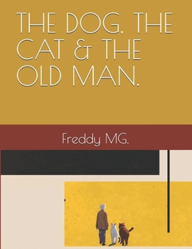 Paperback The Dog, the Cat & the Old Man.: Freddy Mg. Book