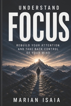 Understand Focus: Rebuild Your Attention and Take Back Control of Your Mind (Understand Series)