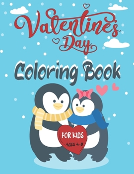 Paperback Valentine's Day Ccoloring Book For Kids Ages 4-8: for Boys And Girls, Pages with Cute Animals, Penguins, Cupid, Hearts, ...and more! Fun Coloring Page Book