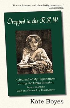 Paperback Trapped in the R.A.W: A Journal of My Experiences During the Great Invasion Kaylee Bearovna with an Afterword by Pearl Larken Book