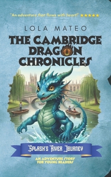 Paperback The Cambridge Dragon Chronicles: Splash's River Journey: Book 2 Book
