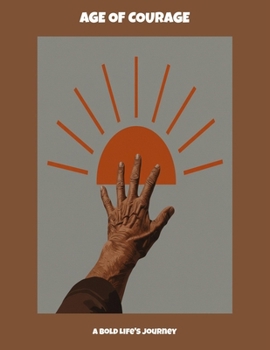 Paperback Age Of Courage: A Bold Life'S Journey Book