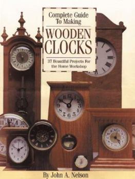 Paperback Complete Guide to Making Wooden Clocks: 37 Beautiful Projects for the Home Workshop Book