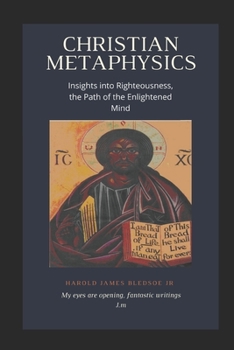 Paperback Christian Metaphysics: Insights Into Righteousness, the Path of the Enlightened Mind Book