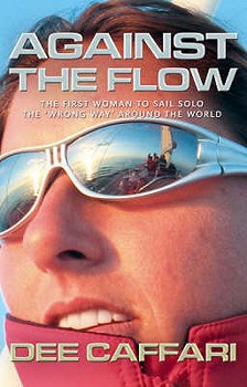 Paperback Against the Flow: The Story of the First Woman to Sail Solo the 'Wrong Way' Around the World. Dee Caffari with Elaine Bunting Book