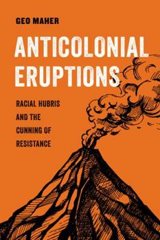 Paperback Anticolonial Eruptions: Racial Hubris and the Cunning of Resistance Volume 15 Book