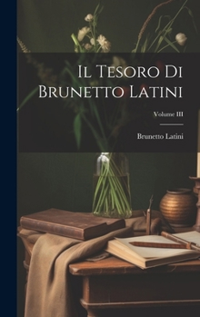 Hardcover Il Tesoro di Brunetto Latini; Volume III [Italian] Book