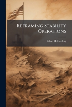 Paperback Reframing Stability Operations: Using Social Science to Identify Pillars of Stability Operations to Bridge the Gap Between the Principles of Joint Ope Book