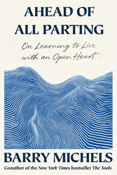 Hardcover Ahead of All Parting: On Learning to Live with an Open Heart Book