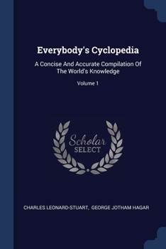 Paperback Everybody's Cyclopedia: A Concise And Accurate Compilation Of The World's Knowledge; Volume 1 Book