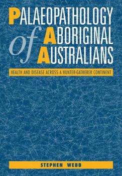 Paperback Palaeopathology of Aboriginal Australians: Health and Disease Across a Hunter-Gatherer Continent Book