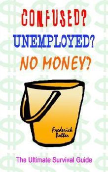 Paperback Confused? Unemployed? No Money?: The Ultimate Survival Guide Book